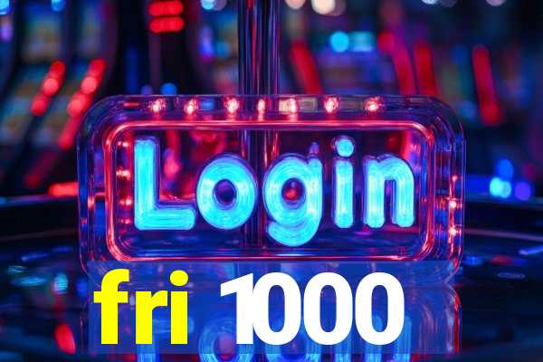 fri 1000